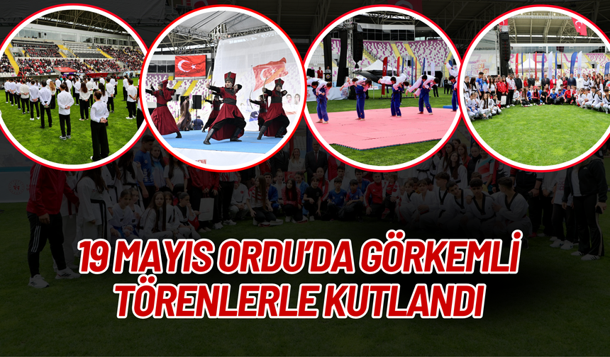 19 MAYIS ORDU’DA GÖRKEMLİ TÖRENLERLE KUTLANDI