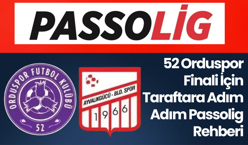 52 Orduspor Finali İçin Taraftara Adım Adım Passolig Rehberi