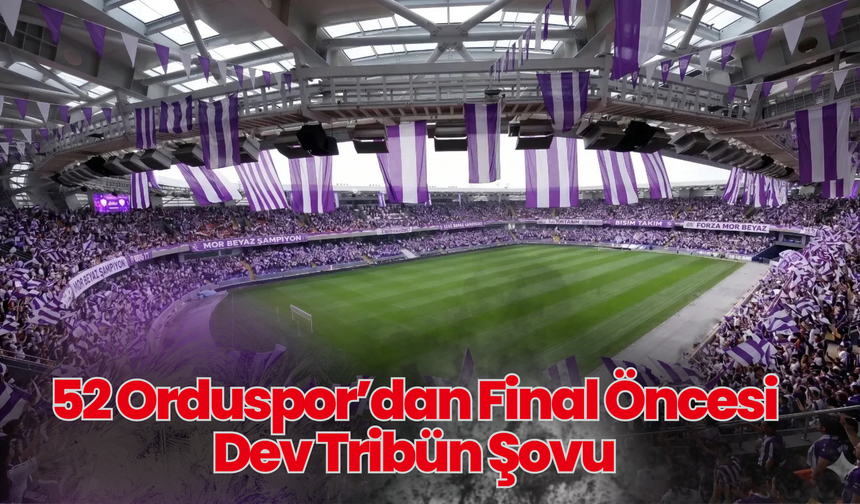 52 Orduspor’dan Final Öncesi Dev Tribün Şovu