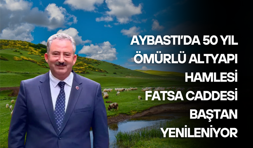 Aybastı’da 50 Yıl Ömürlü Altyapı Hamlesi: Fatsa Caddesi Baştan Yenileniyor