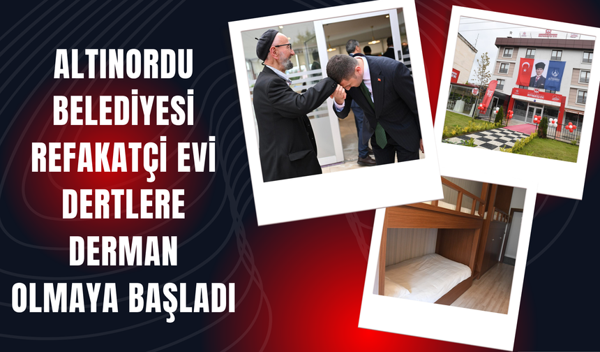 ALTINORDU BELEDİYESİ REFAKATÇİ EVİ DERTLERE DERMAN OLMAYA BAŞLADI