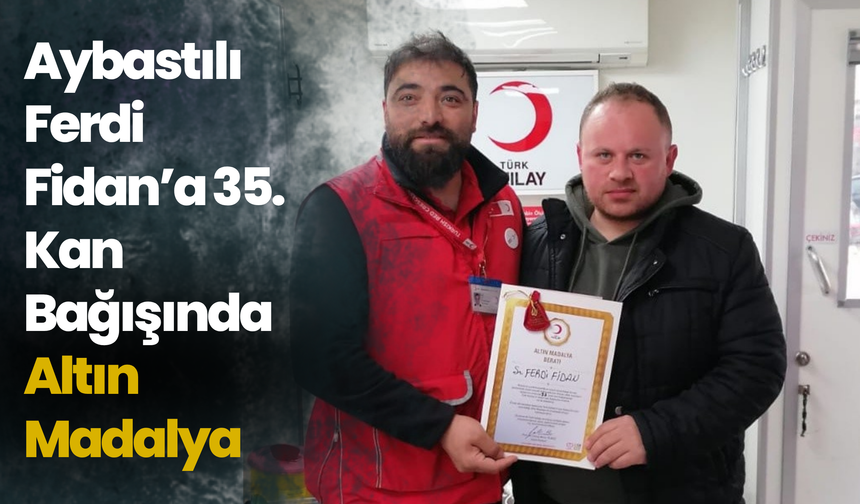 Aybastılı Ferdi Fidan’a 35. Kan Bağışında Altın Madalya