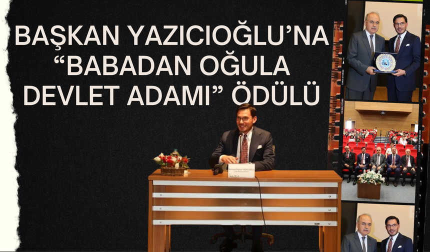 Başkan Yazıcıoğlu’na “Babadan Oğula Devlet Adamı” Ödülü