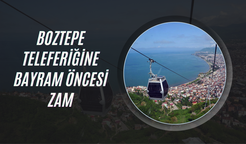 Boztepe Teleferiğine Bayram Öncesi Zam