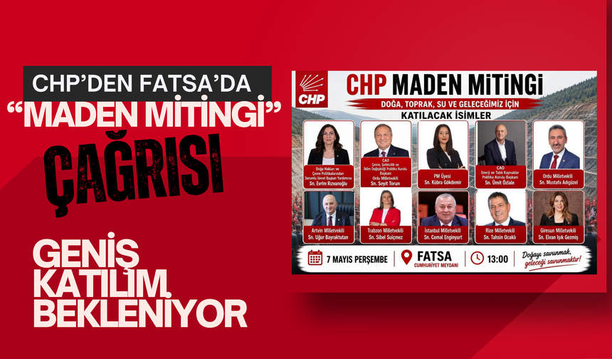 CHP’den Fatsa’da “Maden Mitingi” Çağrısı: Geniş Katılım Bekleniyor