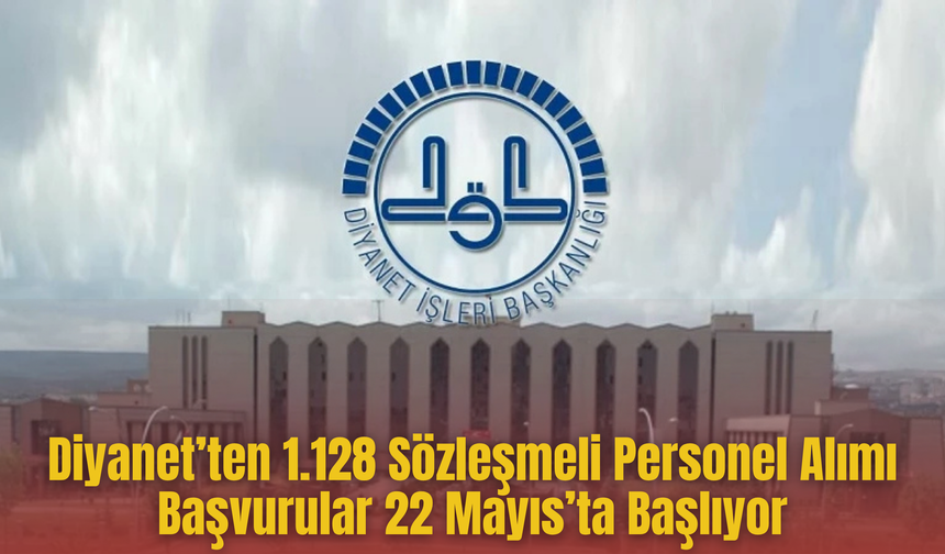 Diyanet’ten 1.128 Sözleşmeli Personel Alımı: Başvurular 22 Mayıs’ta Başlıyor