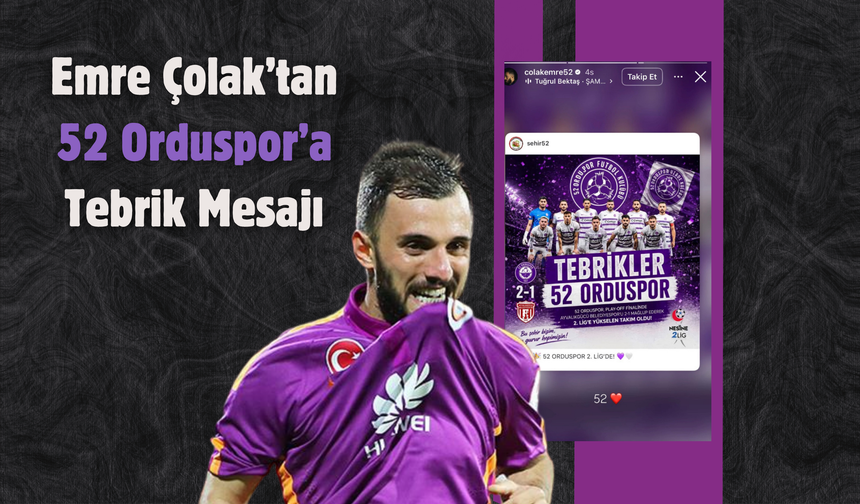 Emre Çolak’tan 52 Orduspor’a Tebrik Mesajı