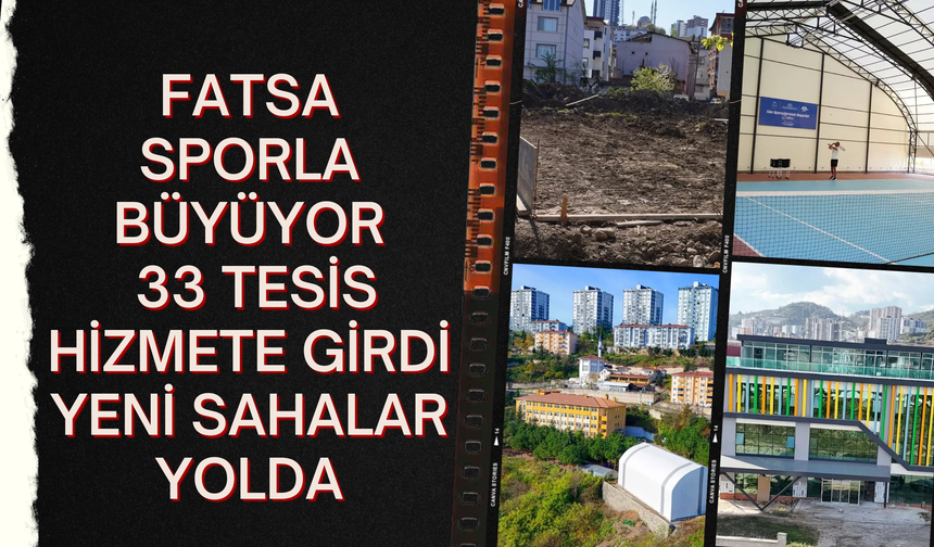 Fatsa Sporla Büyüyor: 33 Tesis Hizmete Girdi, Yeni Sahalar Yolda