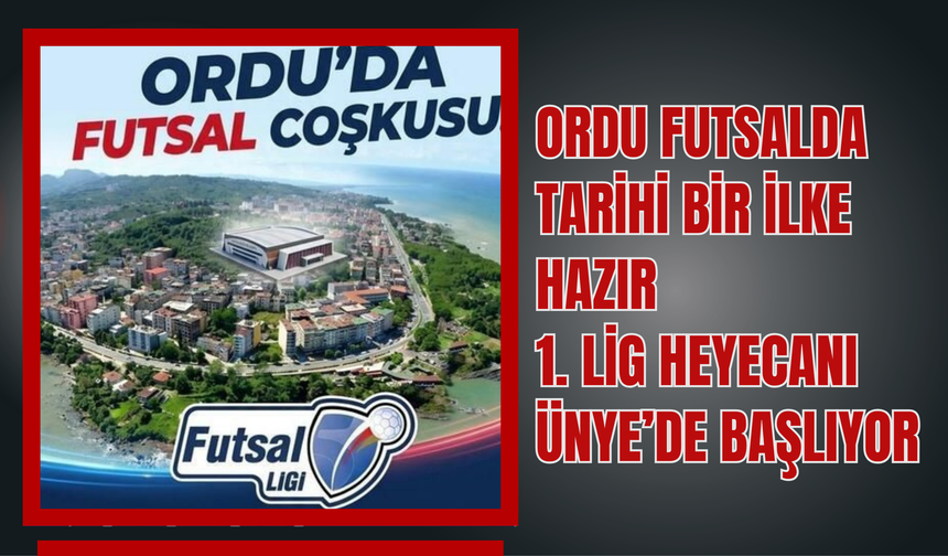 Ordu Futsalda Tarihi Bir İlke Hazır: 1. Lig Heyecanı Ünye’de Başlıyor