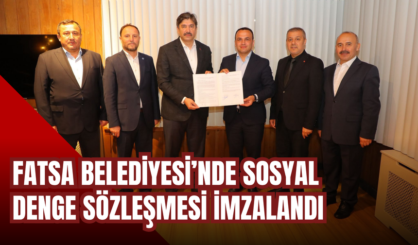 Fatsa Belediyesi’nde Sosyal Denge Sözleşmesi İmzalandı