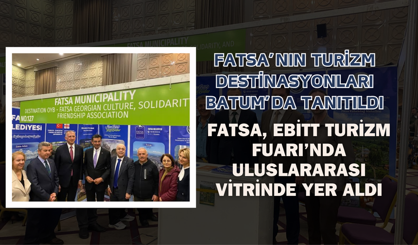 FATSA’NIN TURİZM DESTİNASYONLARI BATUM’DA TANITILDI