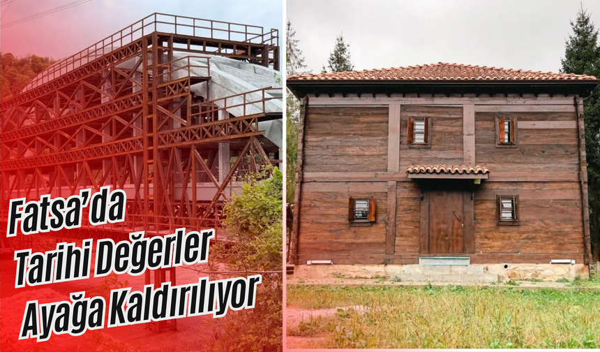 Fatsa’da Tarihi Değerler Ayağa Kaldırılıyor