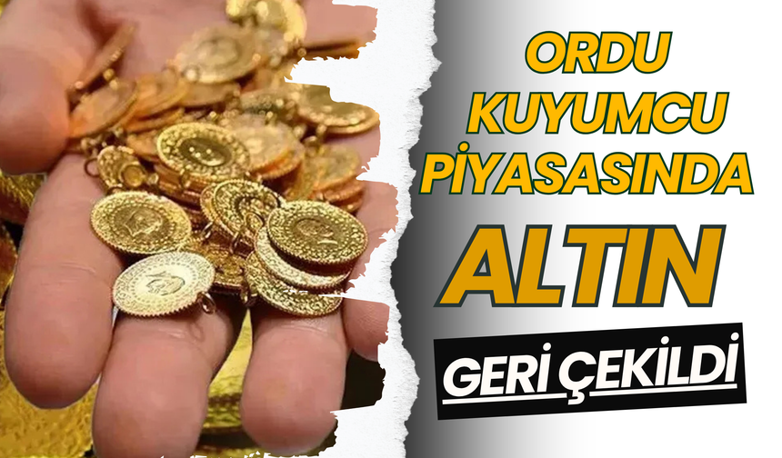 Ordu Kuyumcu Piyasasında Altın Geri Çekildi