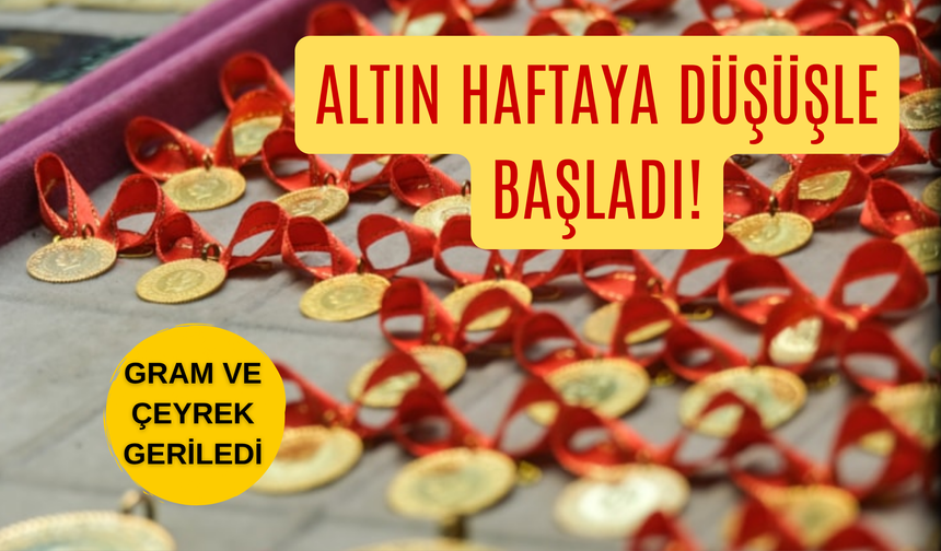 Altın Haftaya Düşüşle Başladı! Gram ve Çeyrek Geriledi