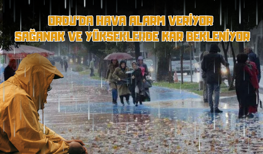 Ordu’da Hava Alarm Veriyor: Sağanak ve Yükseklerde Kar Bekleniyor