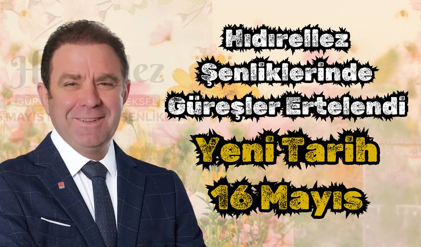 Hıdırellez Şenliklerinde Güreşler Ertelendi: Yeni Tarih 16 Mayıs