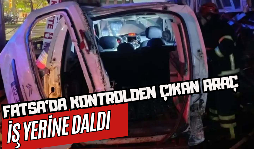 Fatsa’da Kontrolden Çıkan Araç İş Yerine Daldı