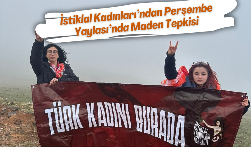 İstiklal Kadınları’ndan Perşembe Yaylası’nda Maden Tepkisi