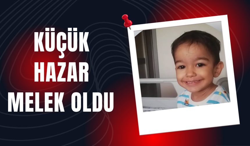 Küçük Hazar Melek Oldu