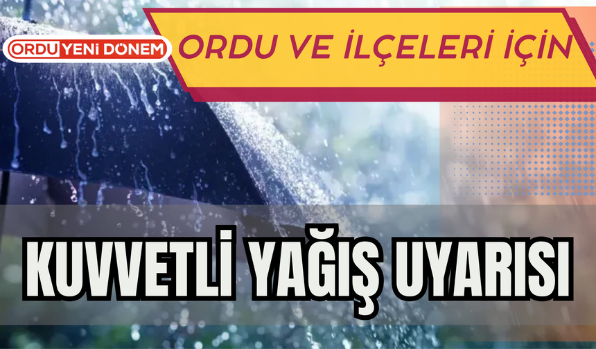 Ordu ve İlçeleri İçin Kuvvetli Yağış Uyarısı