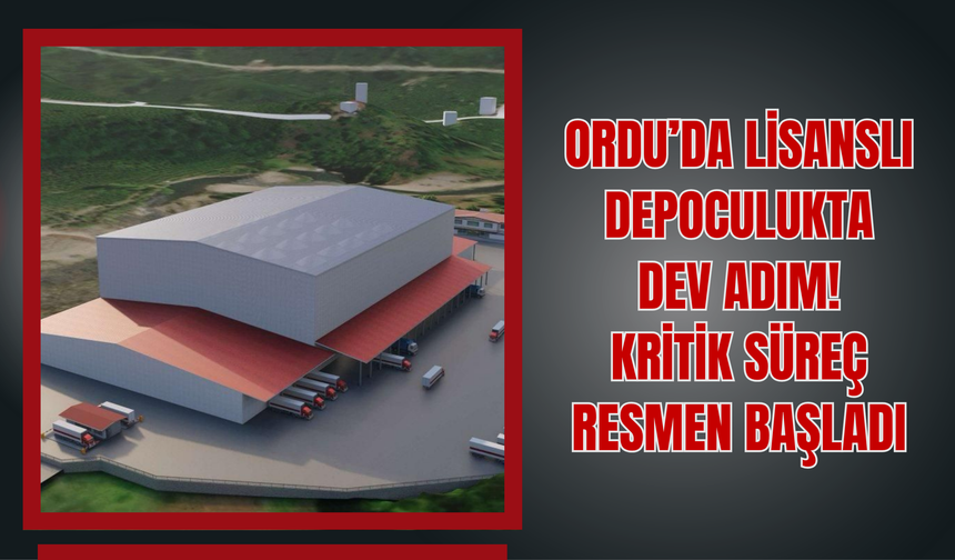 Ordu’da Lisanslı Depoculukta Dev Adım! Kritik Süreç Resmen Başladı