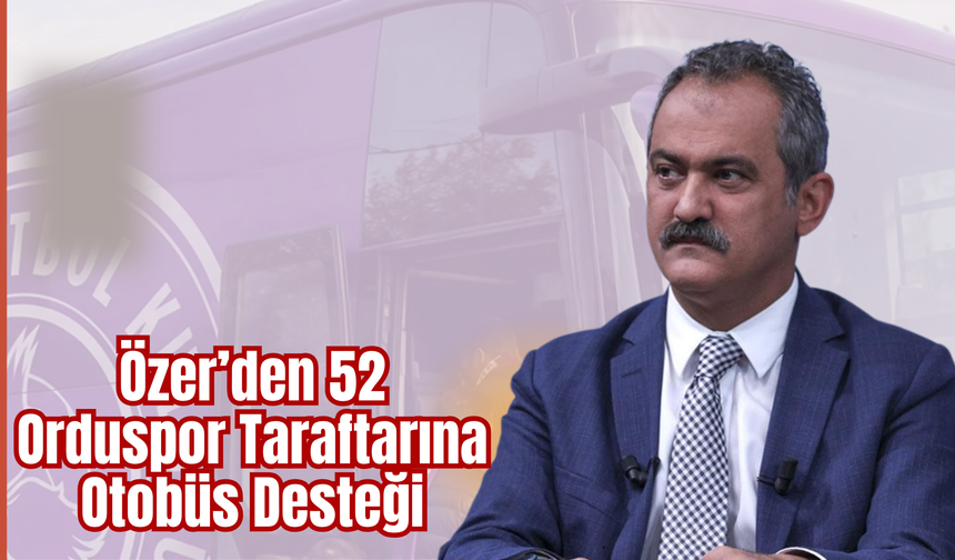Özer’den 52 Orduspor Taraftarına Otobüs Desteği
