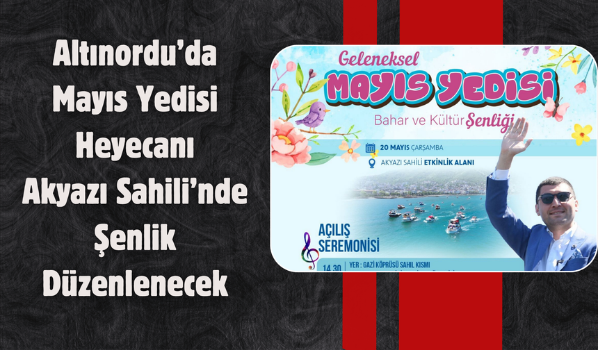 Altınordu’da Mayıs Yedisi Heyecanı: Akyazı Sahili’nde Şenlik Düzenlenecek