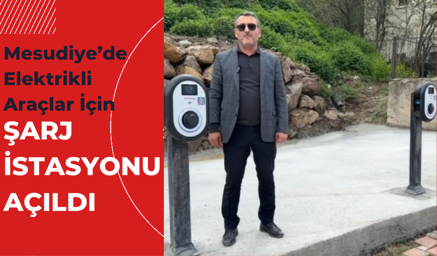 Mesudiye’de Elektrikli Araçlar İçin Şarj İstasyonu Açıldı