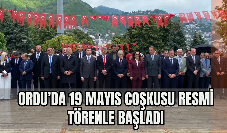 Ordu’da 19 Mayıs Coşkusu Resmi Törenle Başladı