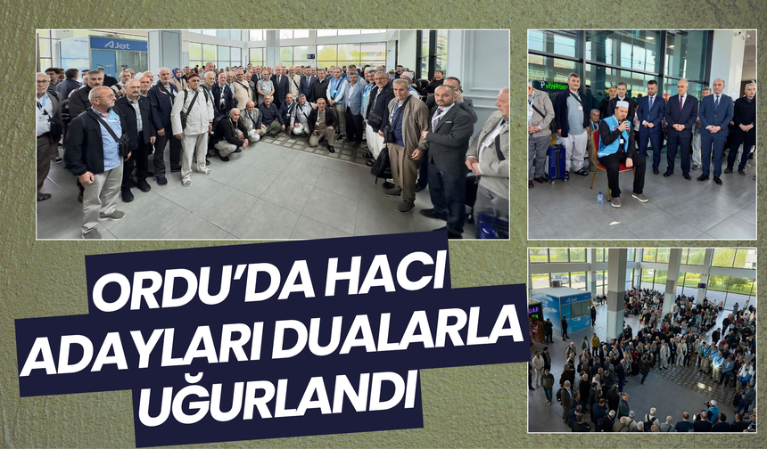 Ordu’da Hacı Adayları Dualarla Uğurlandı