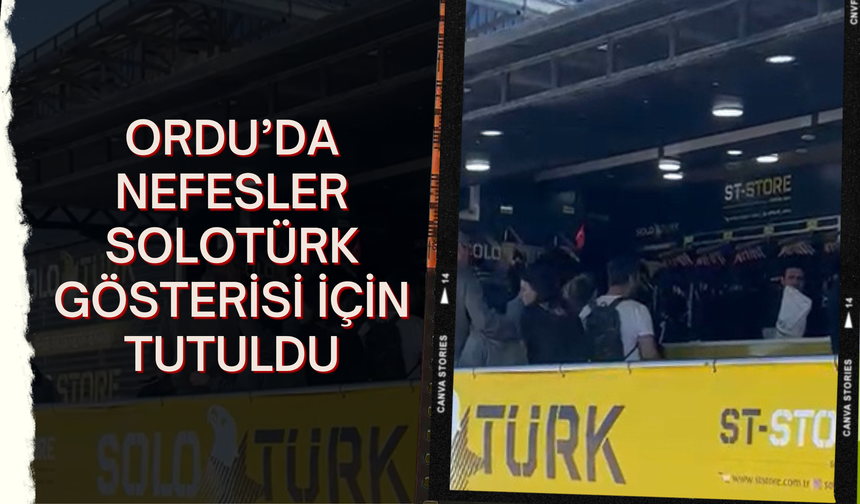 Ordu’da Nefesler SOLOTÜRK Gösterisi İçin Tutuldu