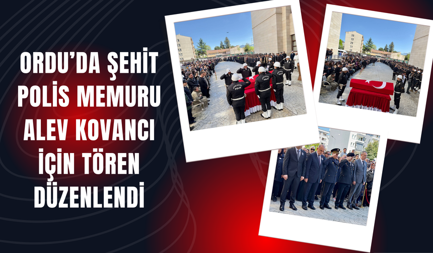 Ordu’da Şehit Polis Memuru Alev Kovancı İçin Tören Düzenlendi
