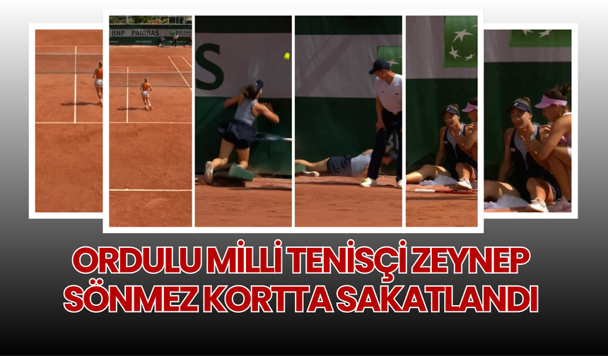 ORDULU MİLLİ TENİSÇİ ZEYNEP SÖNMEZ KORTTA SAKATLANDI