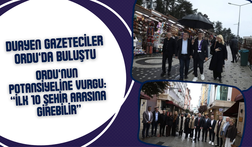 Duayen Gazeteciler Ordu’da Buluştu