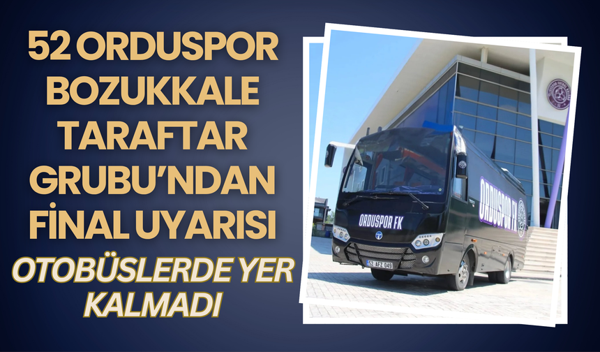 52 Orduspor Bozukkale Taraftar Grubu’ndan Final Uyarısı: Otobüslerde Yer Kalmadı