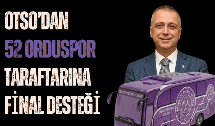 OTSO’dan 52 Orduspor Taraftarına Final Desteği