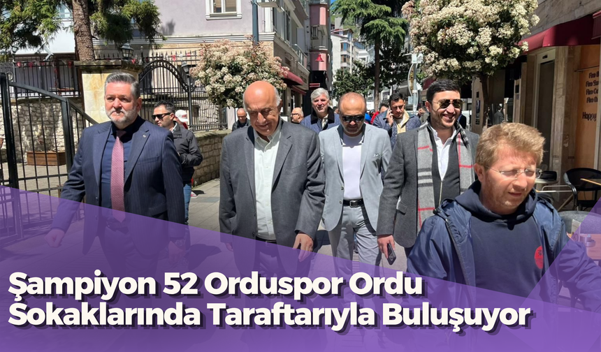 Şampiyon 52 Orduspor Ordu Sokaklarında Taraftarıyla Buluşuyor