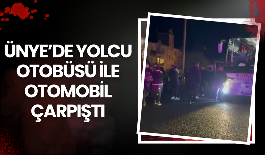 Ünye’de Yolcu Otobüsü ile Otomobil Çarpıştı