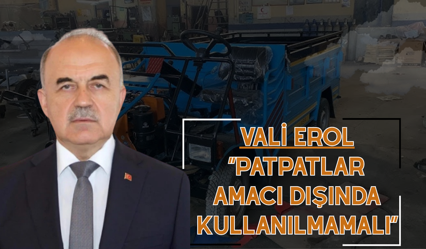 Vali Erol: “Patpatlar Amacı Dışında Kullanılmamalı”