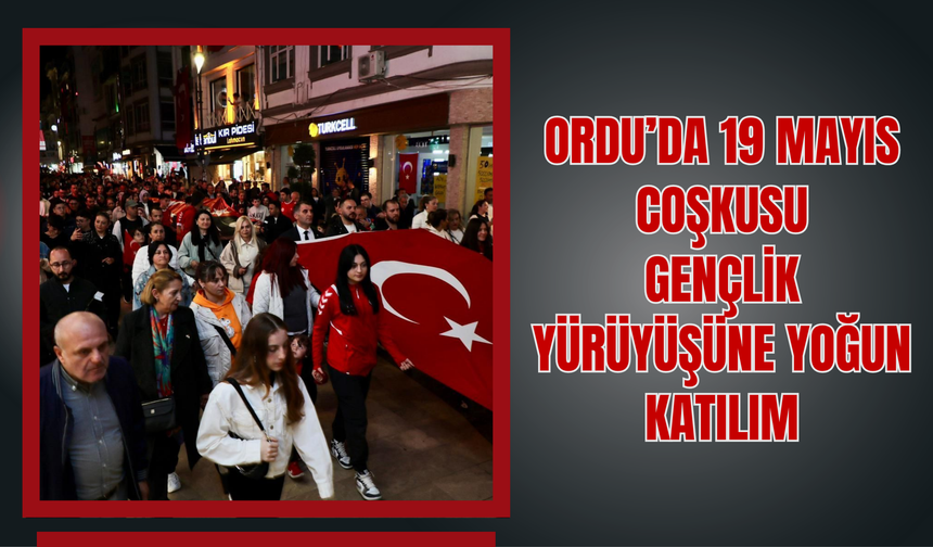 Ordu’da 19 Mayıs Coşkusu: Gençlik Yürüyüşüne Yoğun Katılım