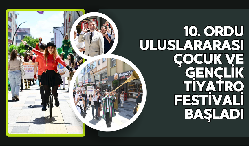 10. ORDU ULUSLARARASI ÇOCUK VE GENÇLİK TİYATRO FESTİVALİ BAŞLADI