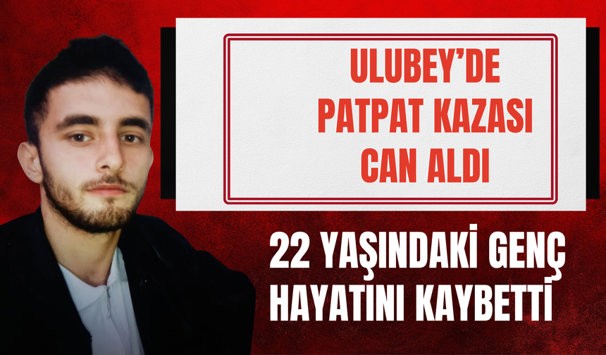 Ulubey’de Patpat Kazası Can Aldı: 22 Yaşındaki Genç Hayatını Kaybetti