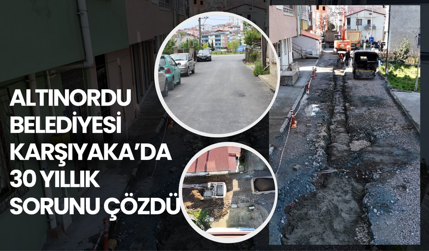 Altınordu Belediyesi Karşıyaka’da 30 Yıllık Sorunu Çözdü