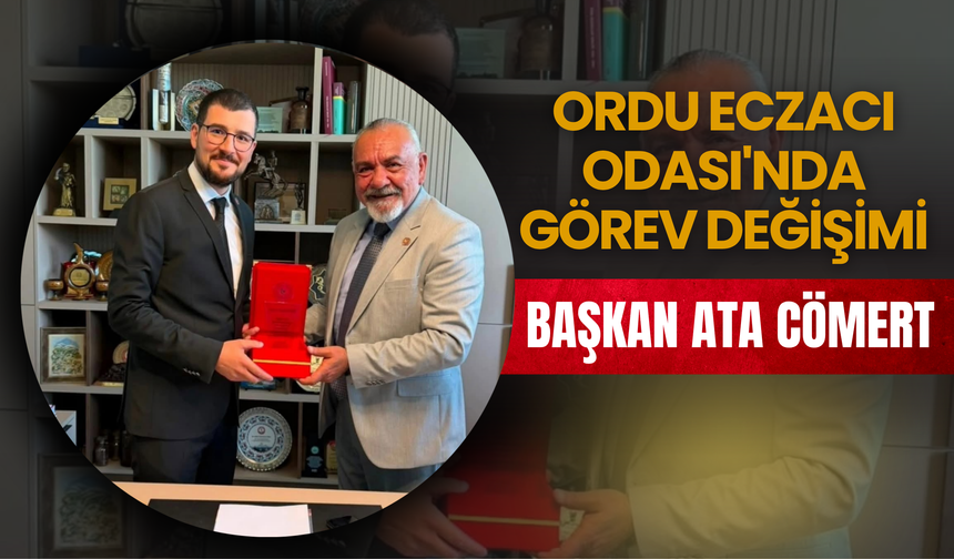 Ordu Eczacı Odası'nda Görev Değişimi: Başkan Ata Cömert