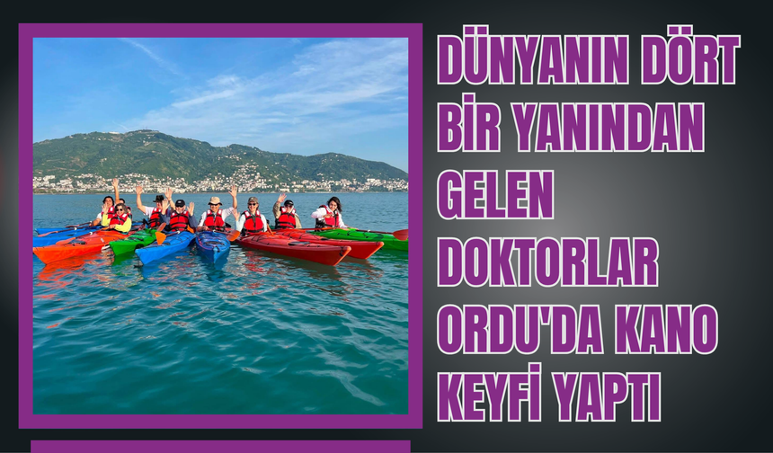 Dünyanın Dört Bir Yanından Gelen Doktorlar Ordu'da Kano Keyfi Yaptı