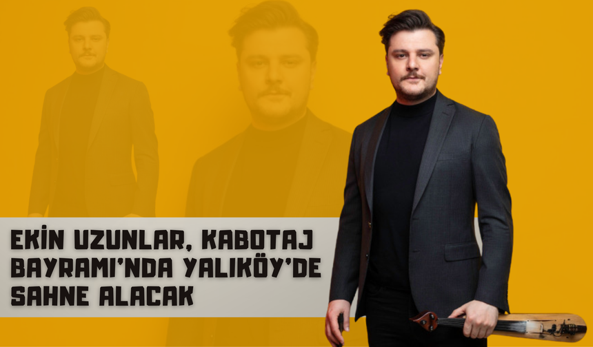 Ekin Uzunlar, Kabotaj Bayramı’nda Yalıköy’de Sahne Alacak