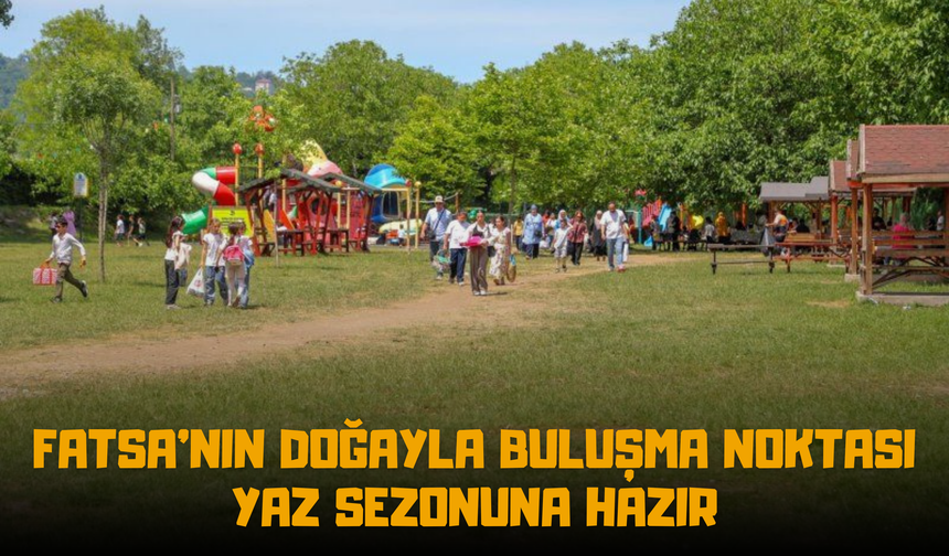 Fatsa'nın Doğayla Buluşma Noktası Yaz Sezonuna Hazır