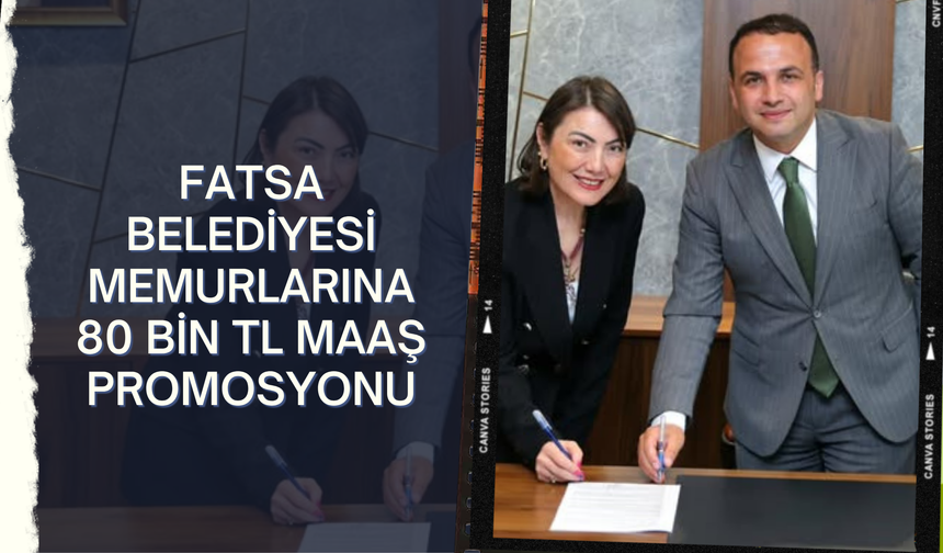 Fatsa Belediyesi Memurlarına 80 Bin TL Maaş Promosyonu
