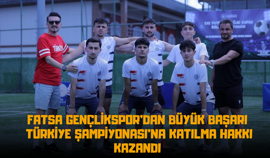 Fatsa Gençlikspor’dan Büyük Başarı: Türkiye Şampiyonası’na Katılma Hakkı Kazandı