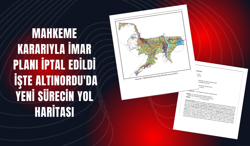 Mahkeme Kararıyla İmar Planı İptal Edildi: İşte Altınordu'da Yeni Sürecin Yol Haritası